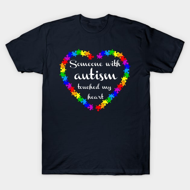 Someone with autism touched my heart T-Shirt by Unelmoija